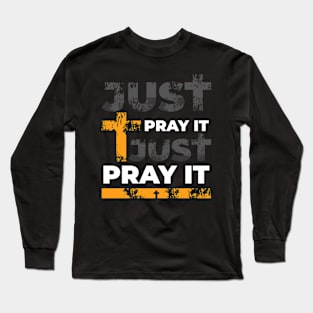 Just pray it Long Sleeve T-Shirt